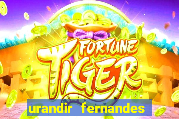 urandir fernandes de oliveira fortuna